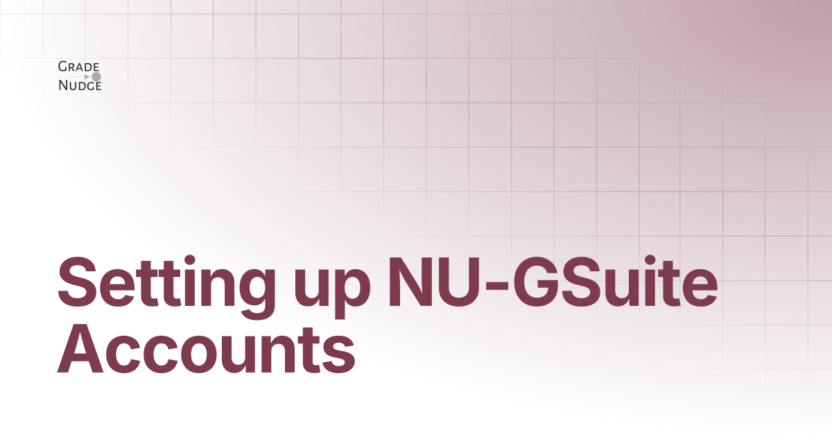 Setting up NU-GSuite Accounts | Grade Nudge